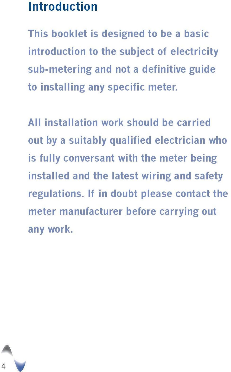 All installation work should be carried out by a suitably qualified electrician who is fully conversant