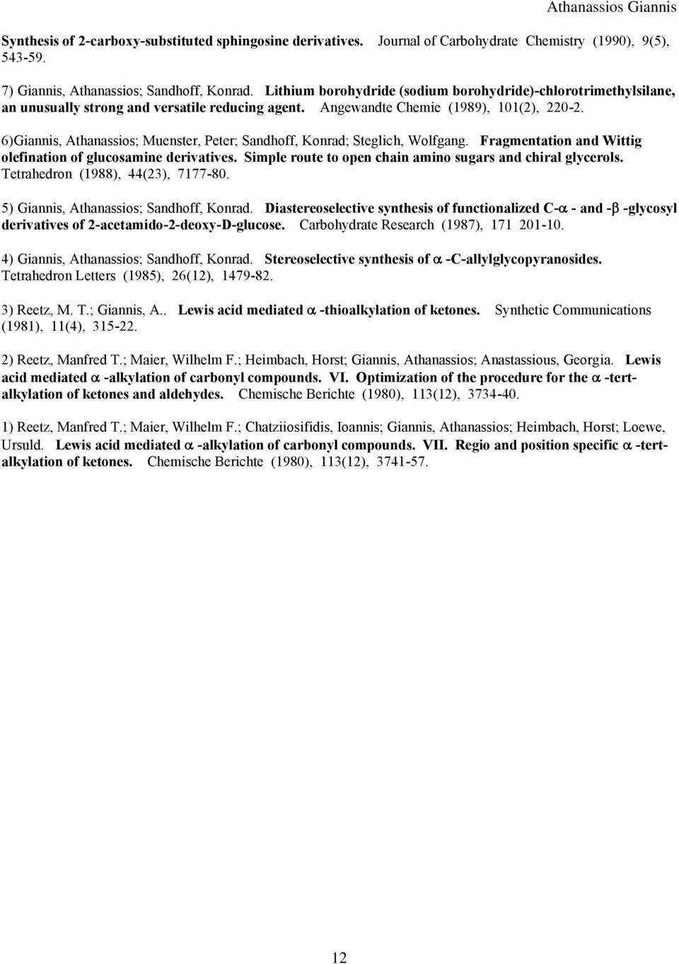 6)Giannis, Athanassios; Muenster, Peter; Sandhoff, Konrad; Steglich, Wolfgang. Fragmentation and Wittig olefination of glucosamine derivatives.