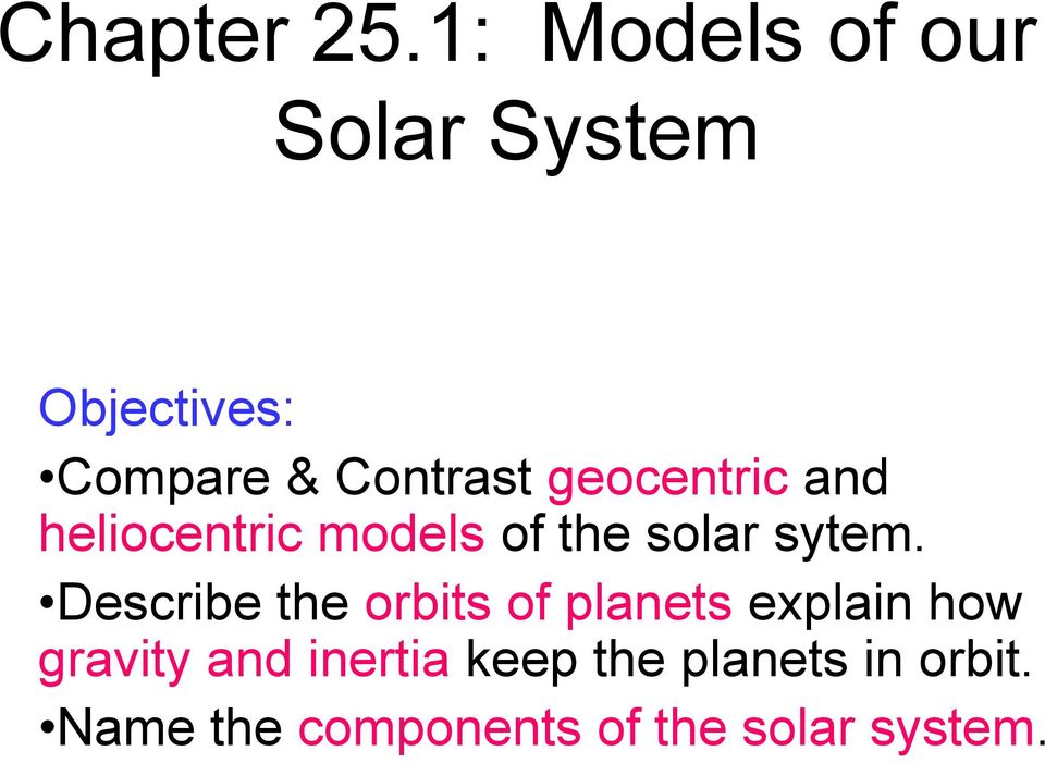 geocentric and heliocentric models of the solar sytem.