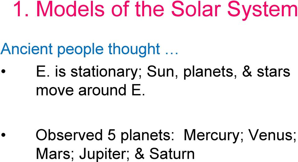 is stationary; Sun, planets, & stars move