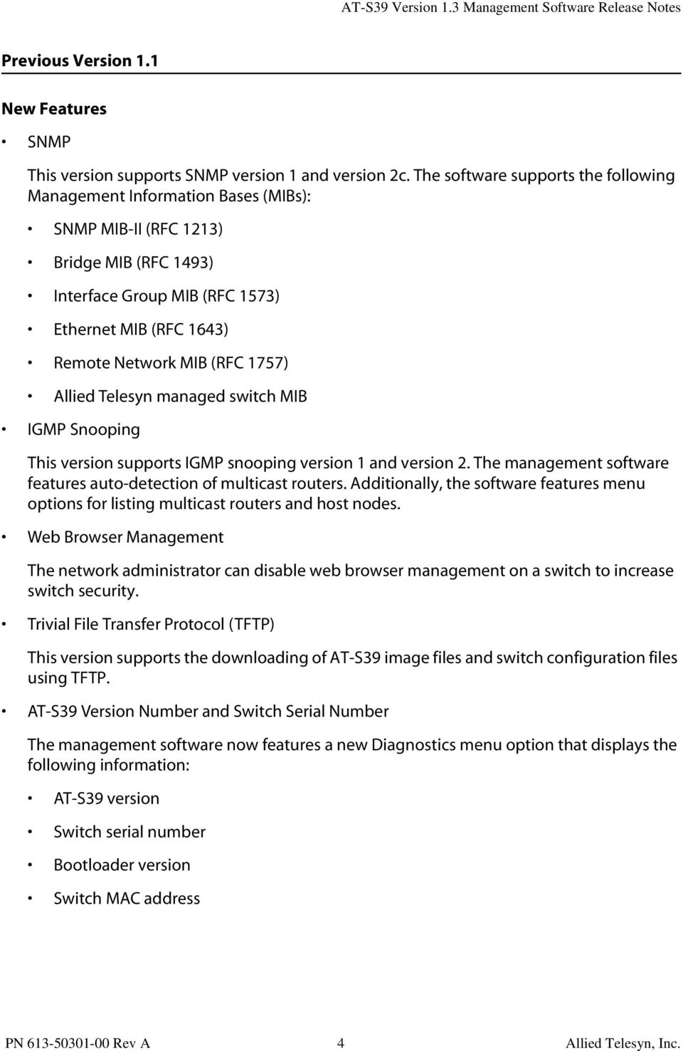 1757) Allied Telesyn managed switch MIB IGMP Snooping This version supports IGMP snooping version 1 and version 2. The management software features auto-detection of multicast routers.