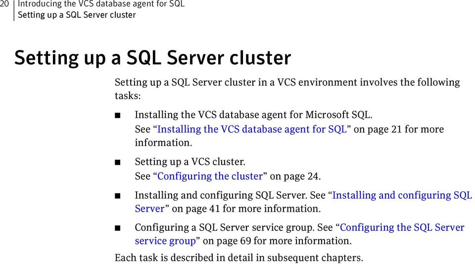 Setting up a VCS cluster. See Configuring the cluster on page 24. Installing and configuring SQL Server.
