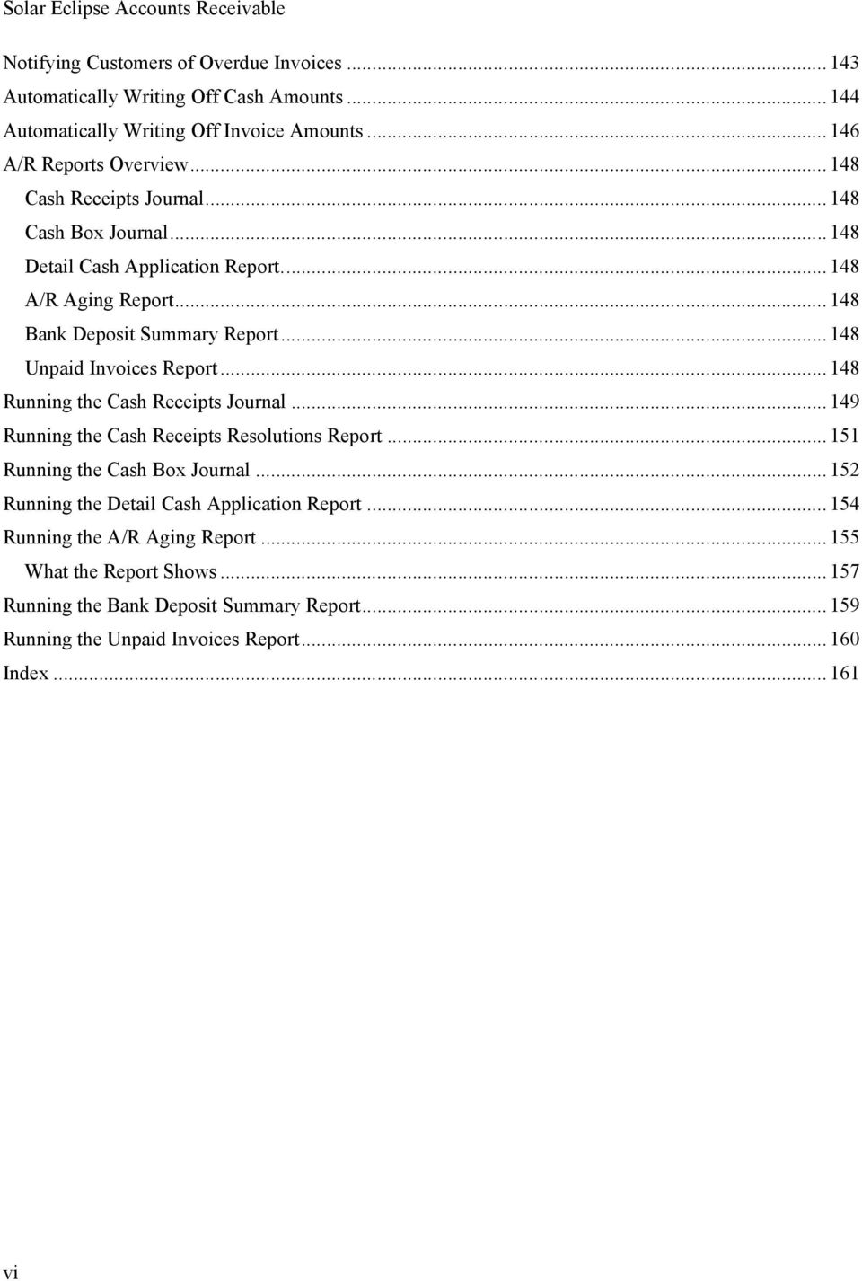 .. 148 Unpaid Invoices Report... 148 Running the Cash Receipts Journal... 149 Running the Cash Receipts Resolutions Report... 151 Running the Cash Box Journal.