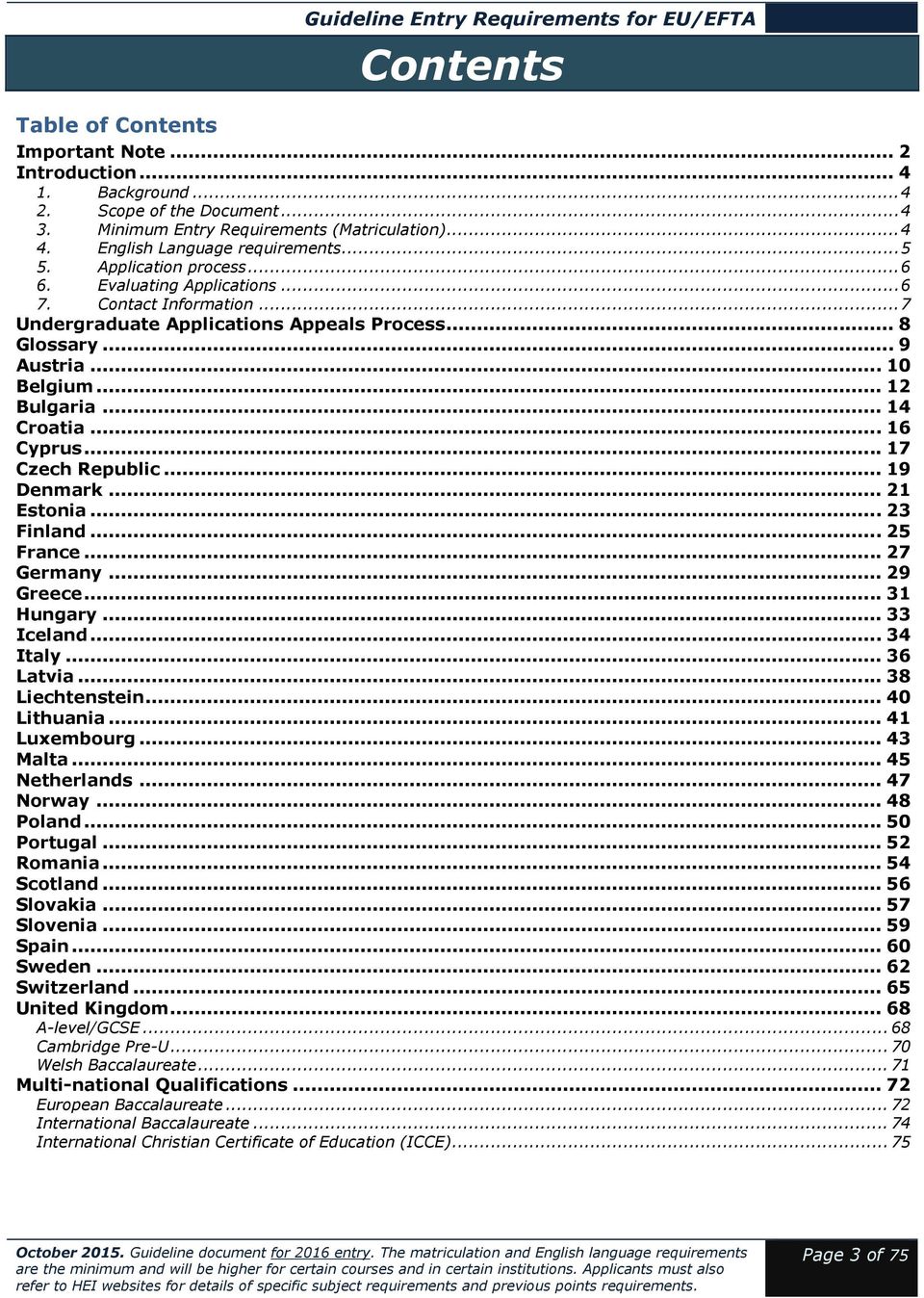 .. 7 Undergraduate Applications Appeals Process... 8 Glossary... 9 Austria... 10 Belgium... 12 Bulgaria... 14 Croatia... 16 Cyprus... 17 Czech Republic... 19 Denmark... 21 Estonia... 23 Finland.