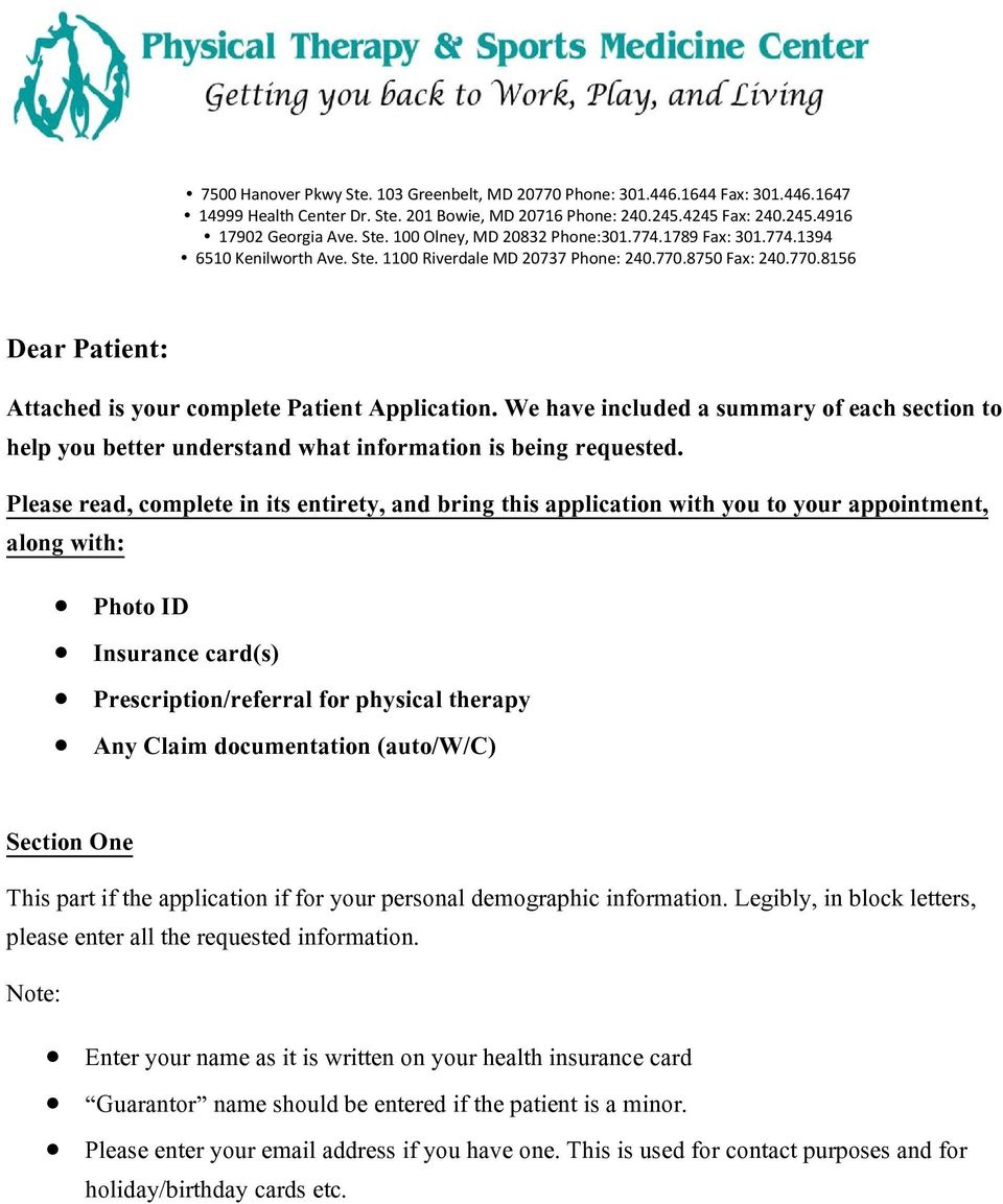 Please read, complete in its entirety, and bring this application with you to your appointment, along with: Photo ID Insurance card(s) Prescription/referral for physical therapy Any Claim