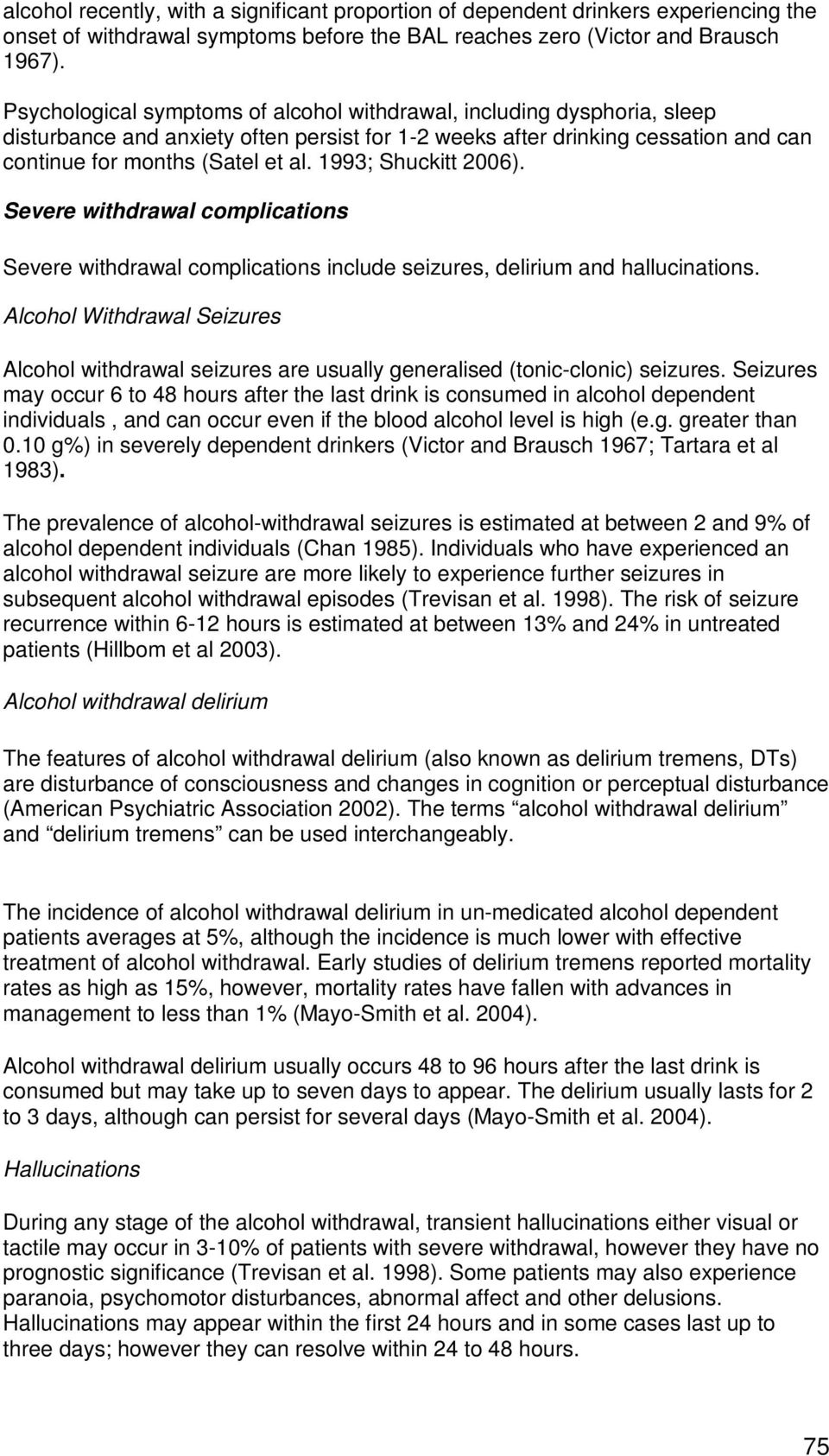 1993; Shuckitt 2006). Severe withdrawal complications Severe withdrawal complications include seizures, delirium and hallucinations.