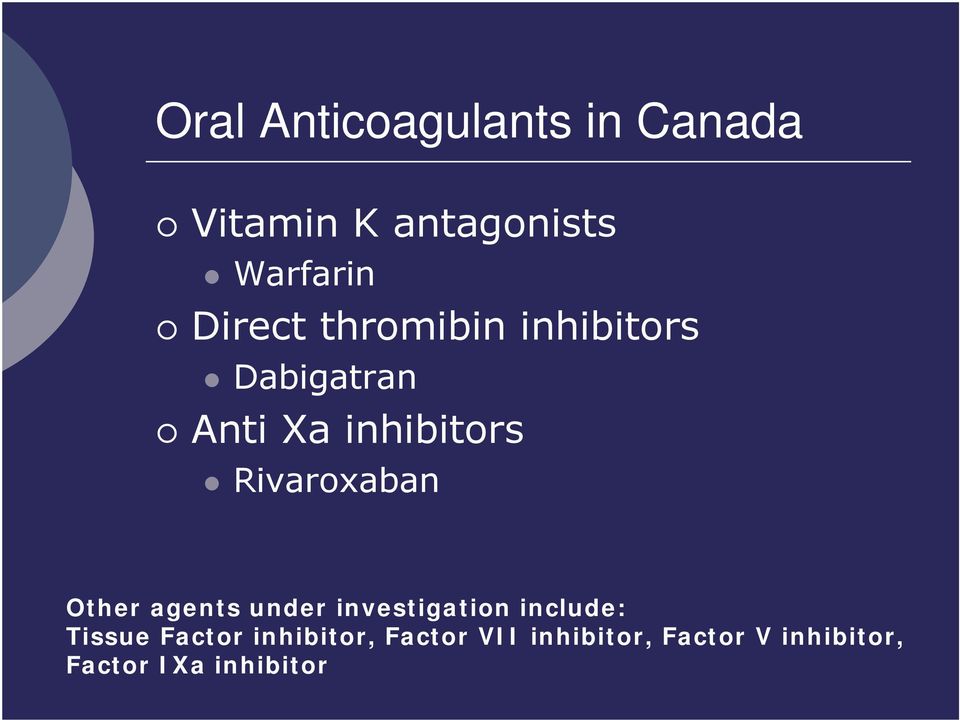 Rivaroxaban Other agents under investigation include: Tissue