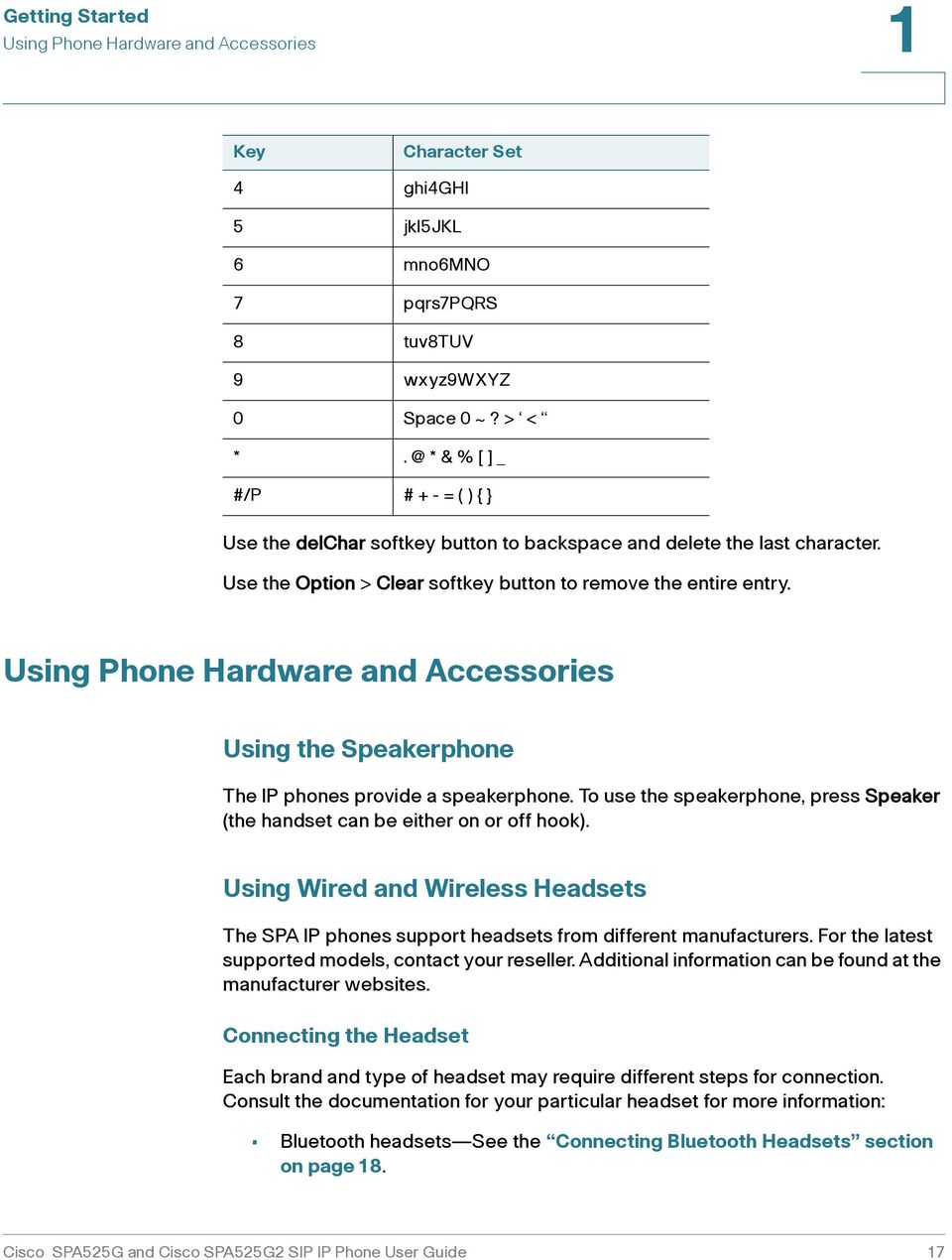 Using Phone Hardware and Accessories Using the Speakerphone The IP phones provide a speakerphone. To use the speakerphone, press Speaker (the handset can be either on or off hook).