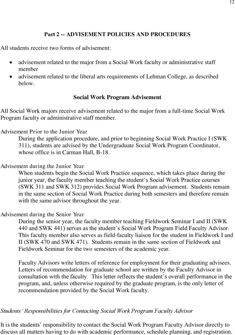 Social Work Program Advisement All Social Work majors receive advisement related to the major from a full-time Social Work Program faculty or administrative staff member.