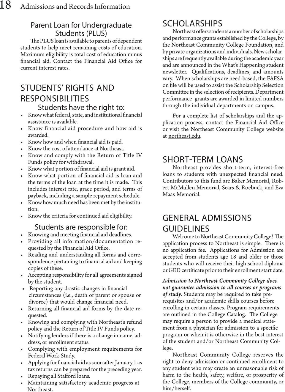 STUDENTS RIGHTS AND RESPONSIBILITIES Students have the right to: Know what federal, state, and institutional financial assistance is available. Know financial aid procedure and how aid is awarded.