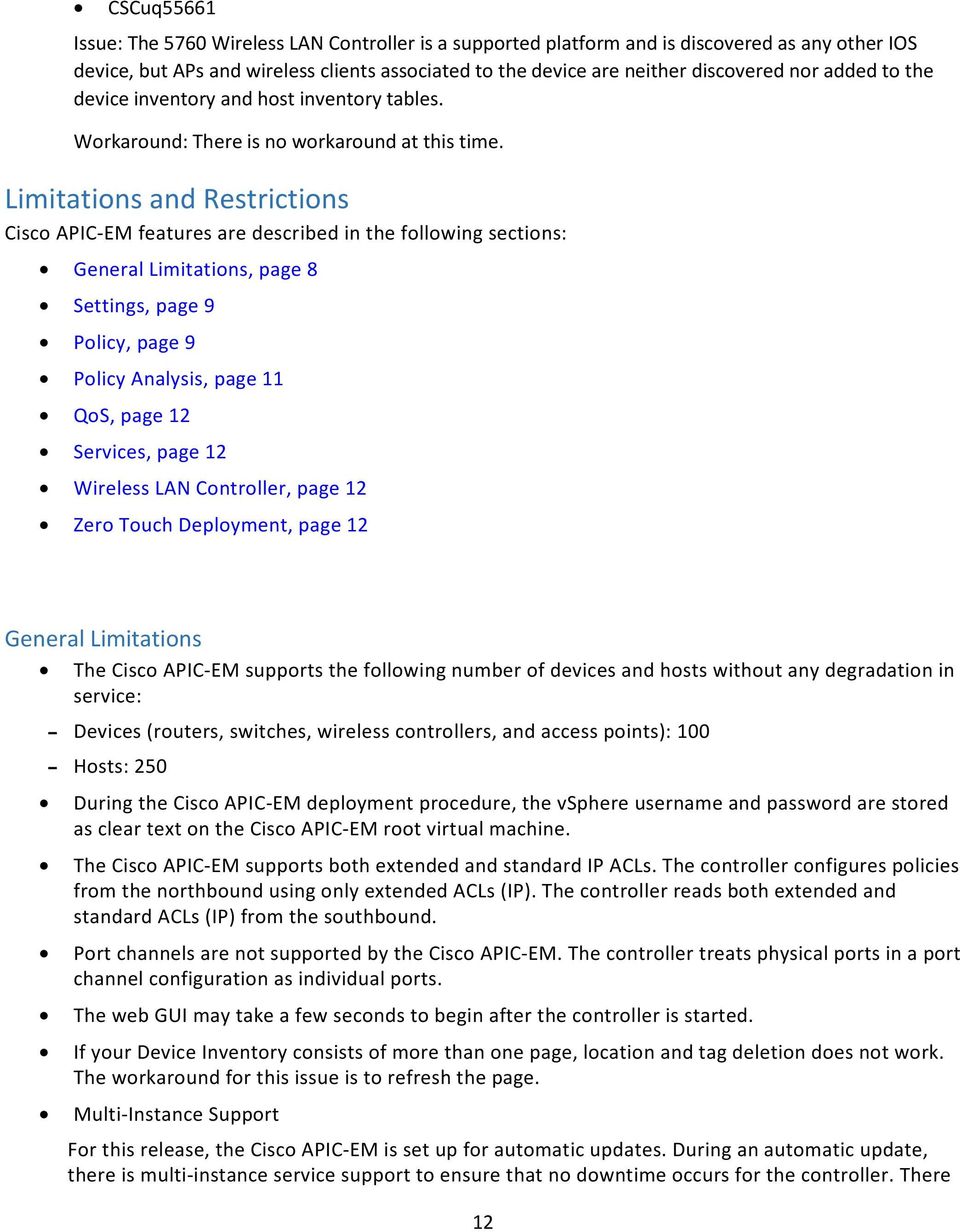 Limitations and Restrictions Cisco APIC-EM features are described in the following sections: General Limitations, page 8 Settings, page 9 Policy, page 9 Policy Analysis, page 11 QoS, page 12