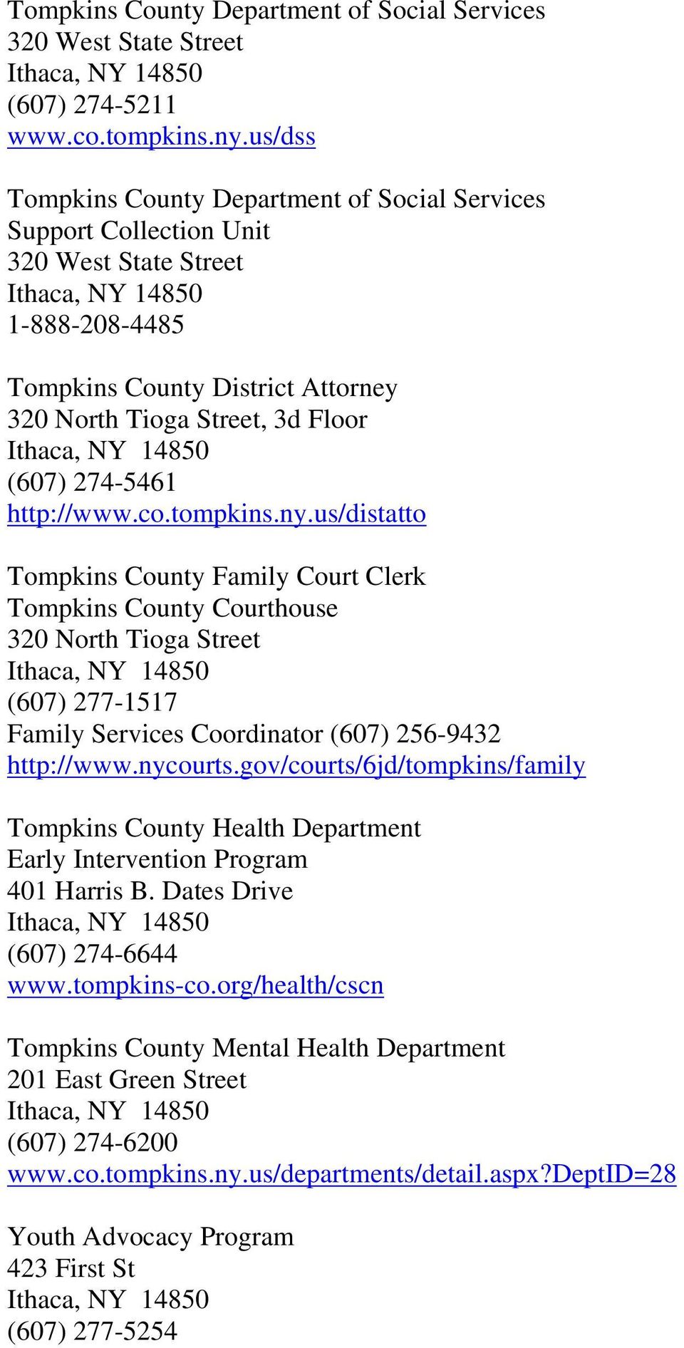 http://www.co.tompkins.ny.us/distatto Tompkins County Family Court Clerk Tompkins County Courthouse 320 North Tioga Street (607) 277-1517 Family Services Coordinator (607) 256-9432 http://www.