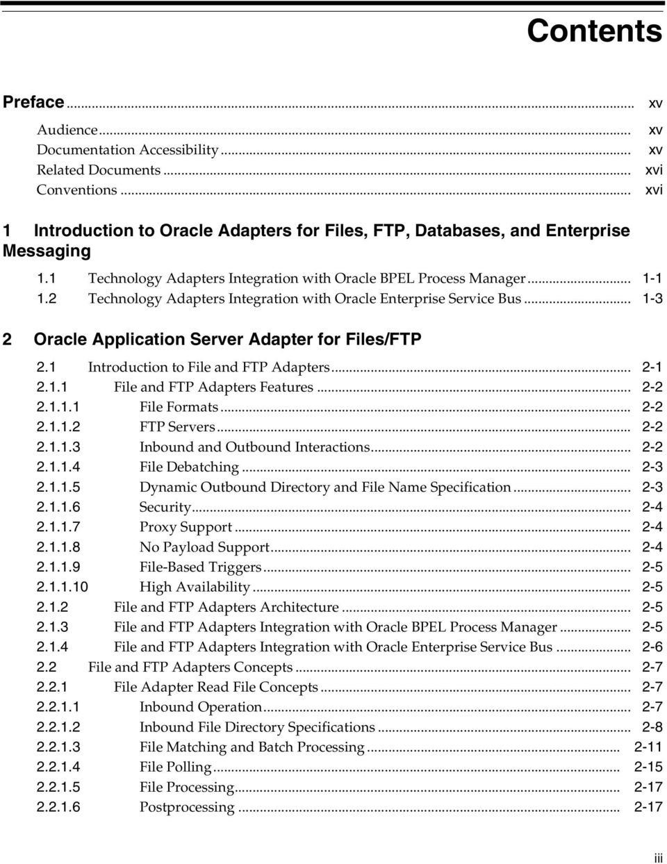 2 Technology Adapters Integration with Oracle Enterprise Service Bus... 1-3 2 Oracle Application Server Adapter for Files/FTP 2.1 Introduction to File and FTP Adapters... 2-1 2.1.1 File and FTP Adapters Features.