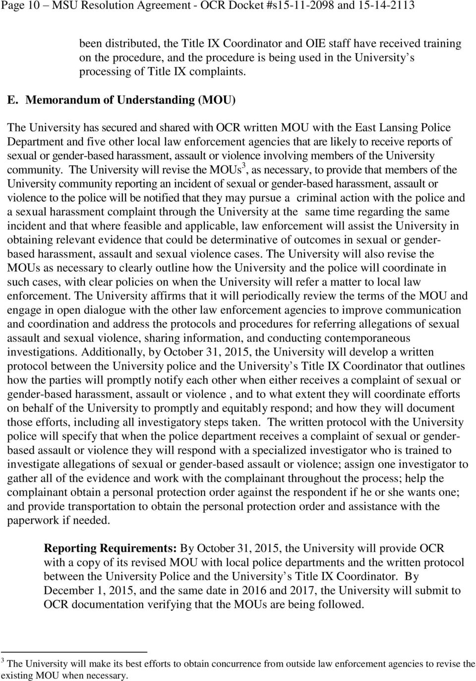 Memorandum of Understanding (MOU) The University has secured and shared with OCR written MOU with the East Lansing Police Department and five other local law enforcement agencies that are likely to