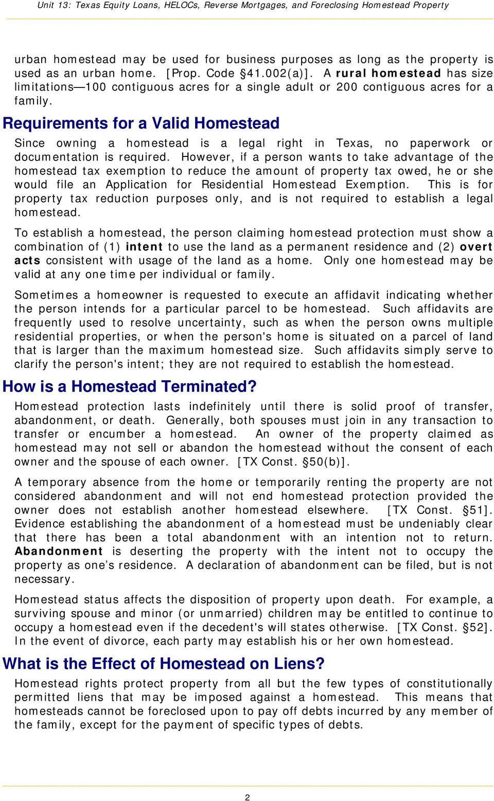 Requirements for a Valid Homestead Since owning a homestead is a legal right in Texas, no paperwork or documentation is required.