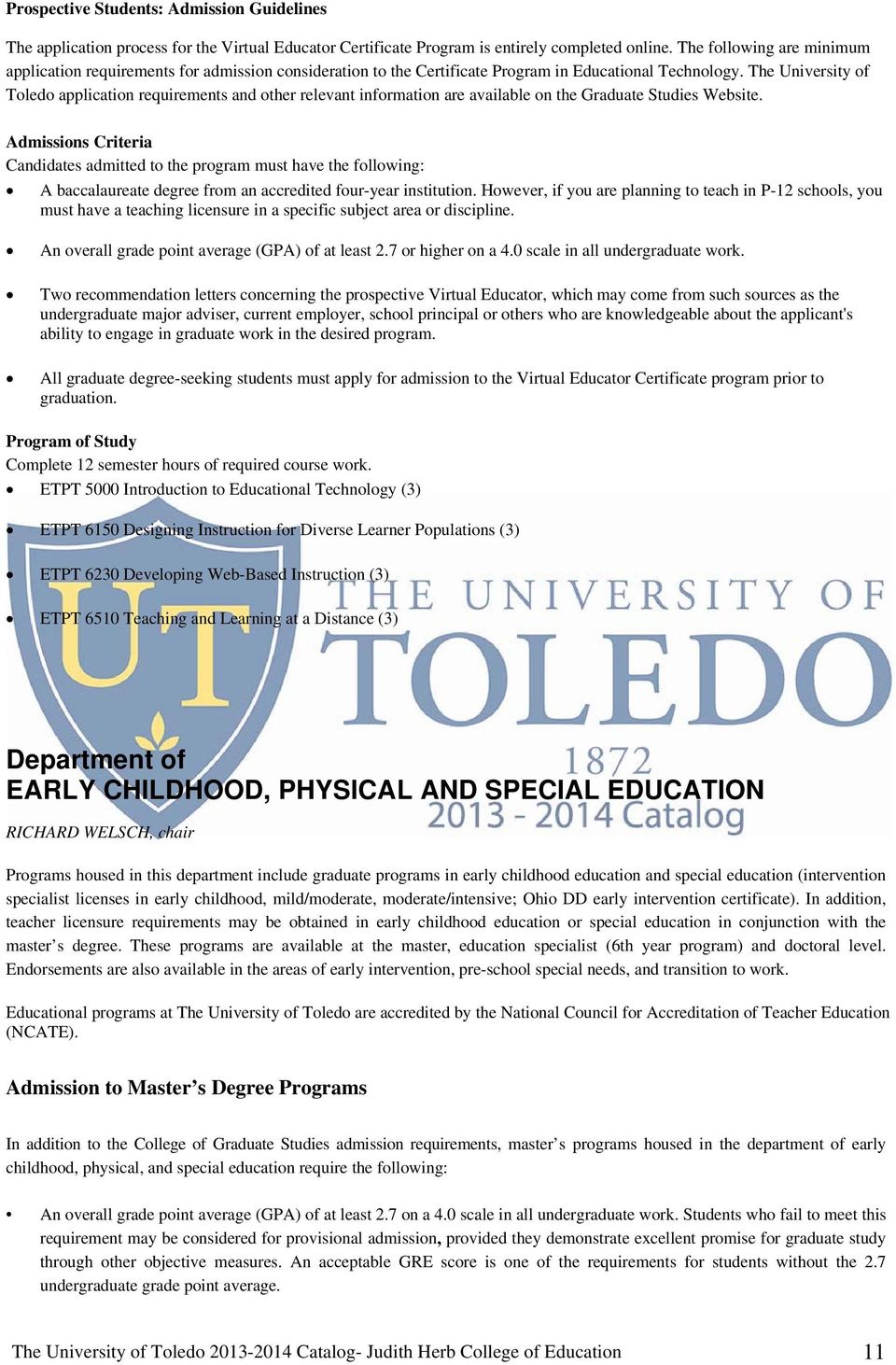 The University of Toledo application requirements and other relevant information are available on the Graduate Studies Website.