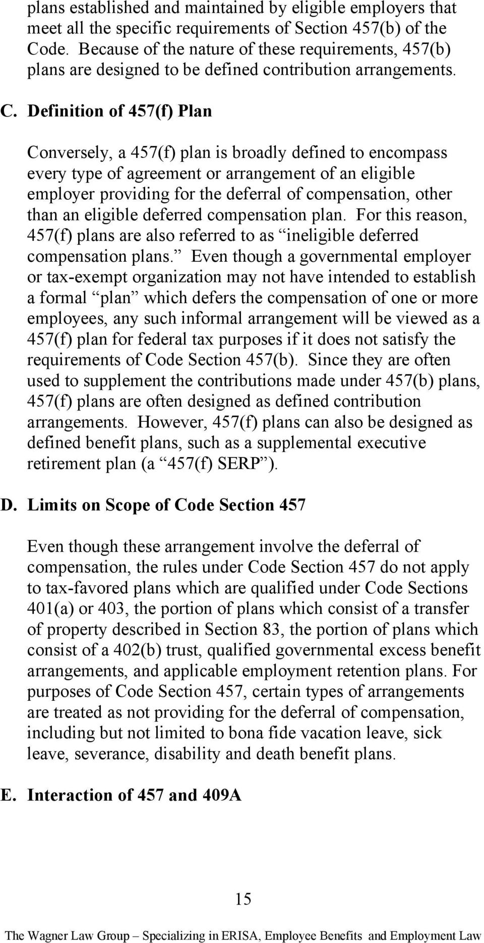 Definition of 457(f) Plan Conversely, a 457(f) plan is broadly defined to encompass every type of agreement or arrangement of an eligible employer providing for the deferral of compensation, other
