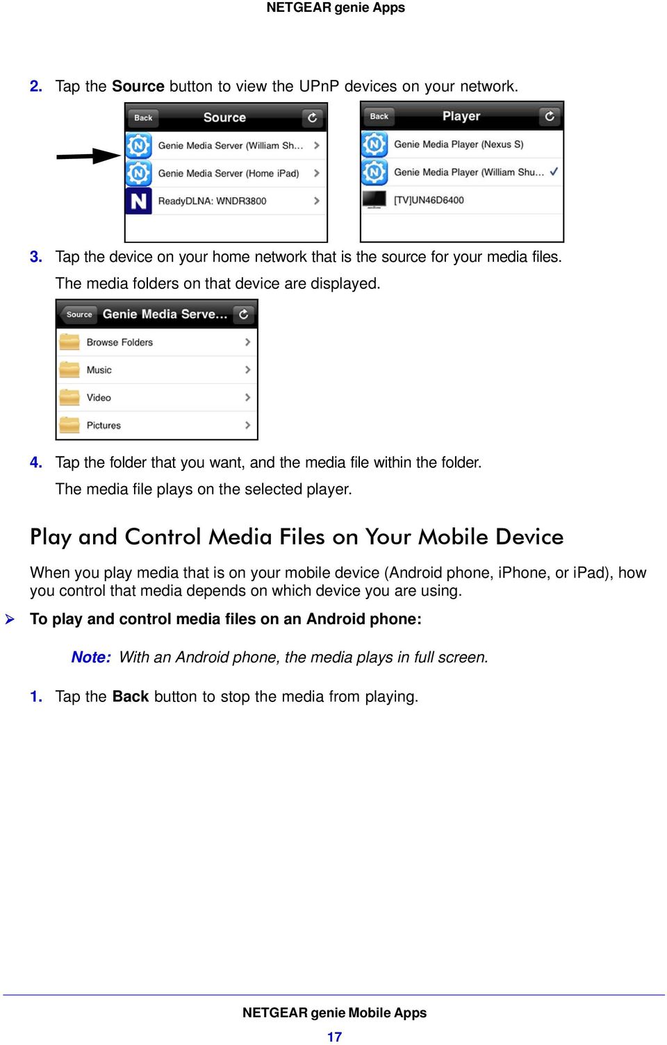 Play and Control Media Files on Your Mobile Device When you play media that is on your mobile device (Android phone, iphone, or ipad), how you control that media depends on