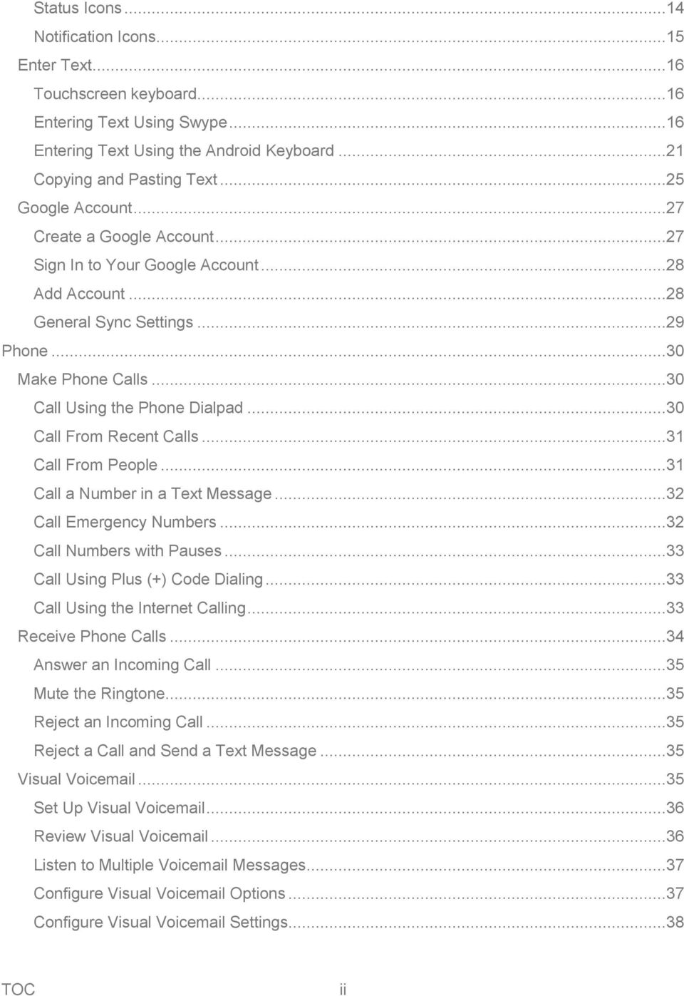 ..30 Call From Recent Calls...31 Call From People...31 Call a Number in a Text Message...32 Call Emergency Numbers...32 Call Numbers with Pauses...33 Call Using Plus (+) Code Dialing.