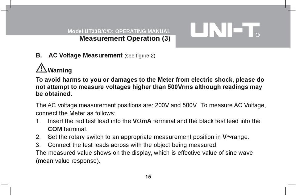 500Vrms although readings may be obtained. The AC voltage measurement positions are: 200V and 500V. To measure AC Voltage, connect the Meter as follows: 1.