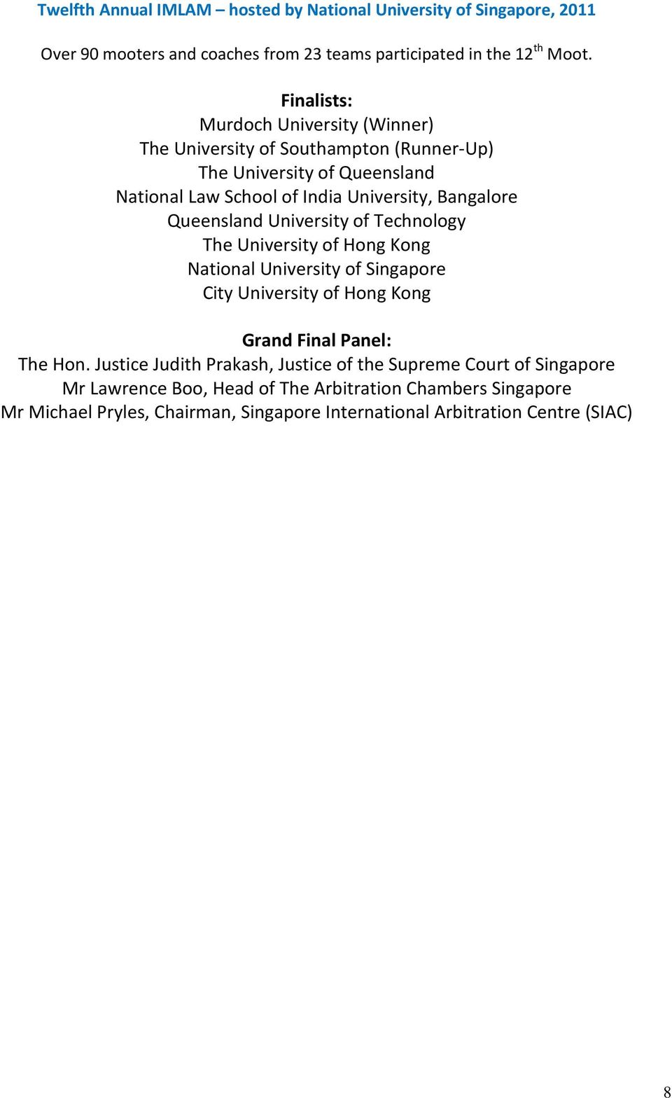 Queensland University of Technology The University of Hong Kong National University of Singapore City University of Hong Kong Grand Final Panel: The Hon.