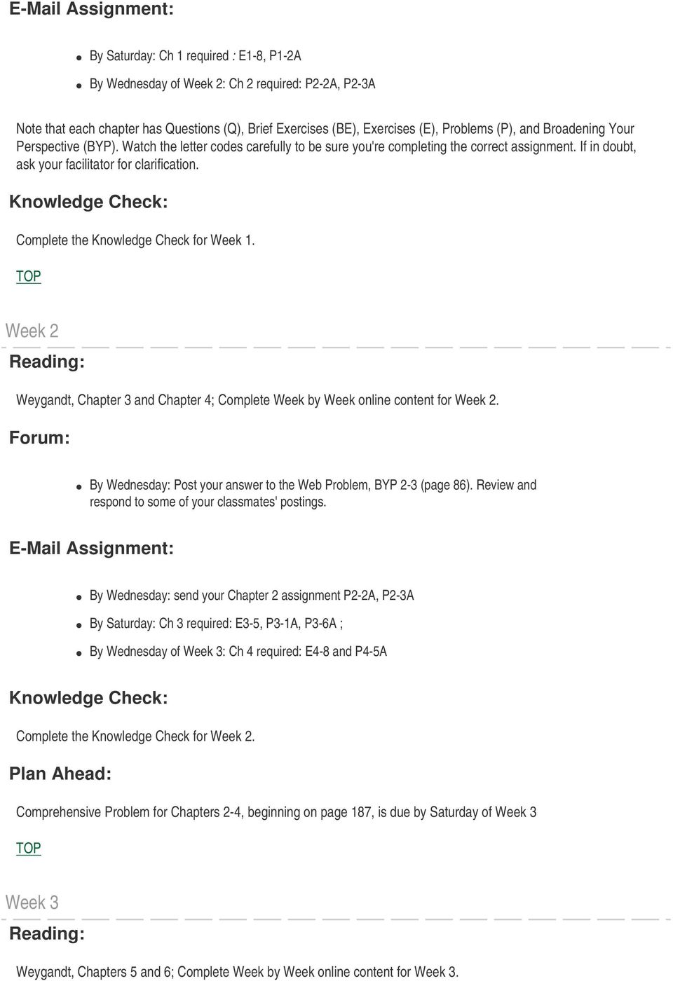 Complete the Knowledge Check for Week 1. Week 2 Weygandt, Chapter 3 and Chapter 4; Complete Week by Week online content for Week 2.