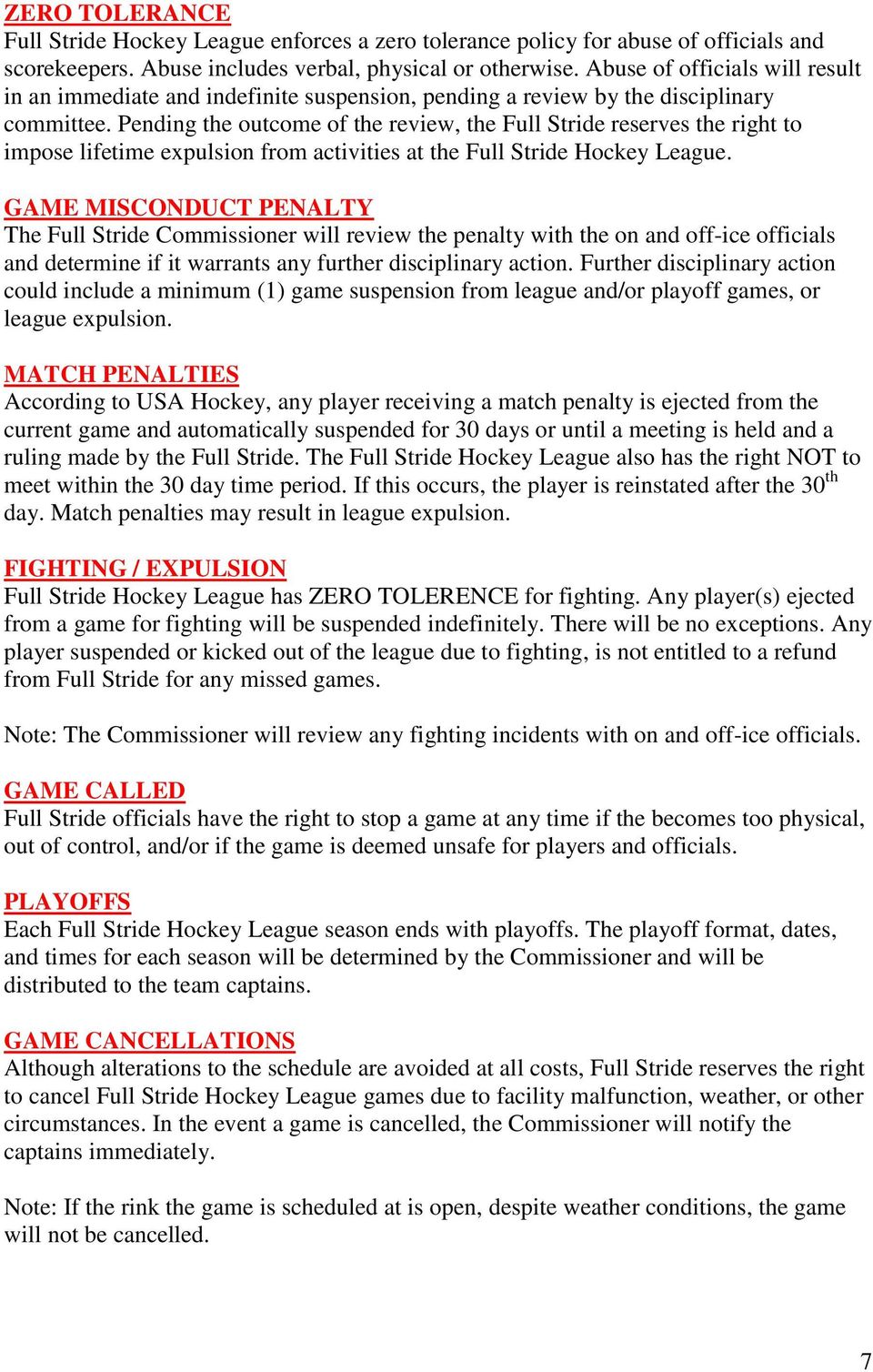 Pending the outcome of the review, the Full Stride reserves the right to impose lifetime expulsion from activities at the Full Stride Hockey League.