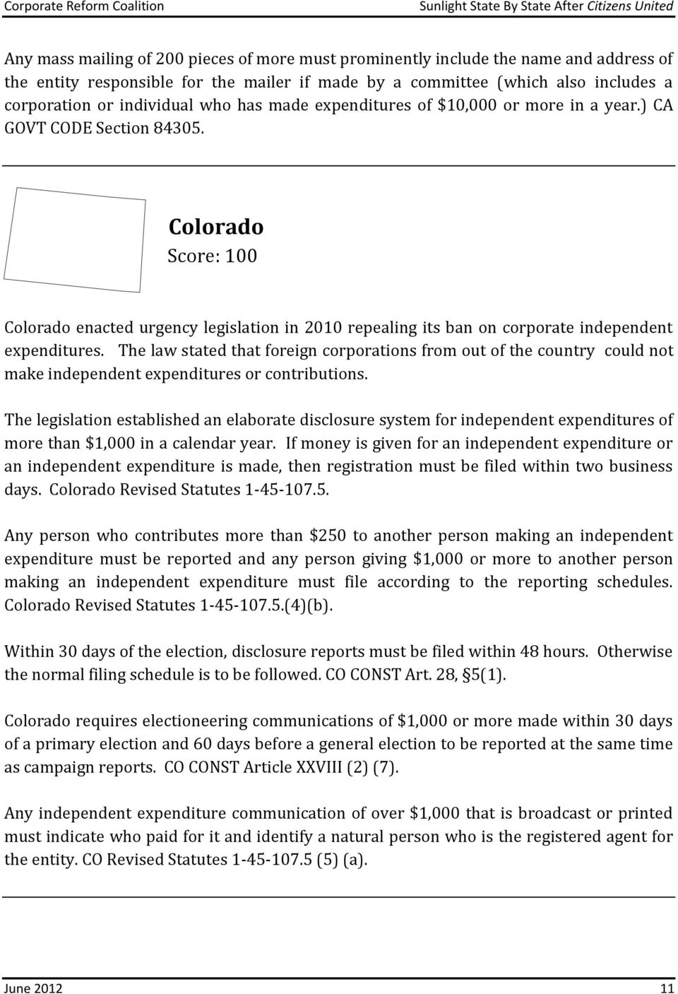 Colorado Score: 100 Colorado enacted urgency legislation in 2010 repealing its ban on corporate independent expenditures.