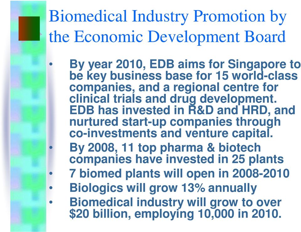 EDB has invested in R&D and HRD, and nurtured start-up companies through co-investments and venture capital.