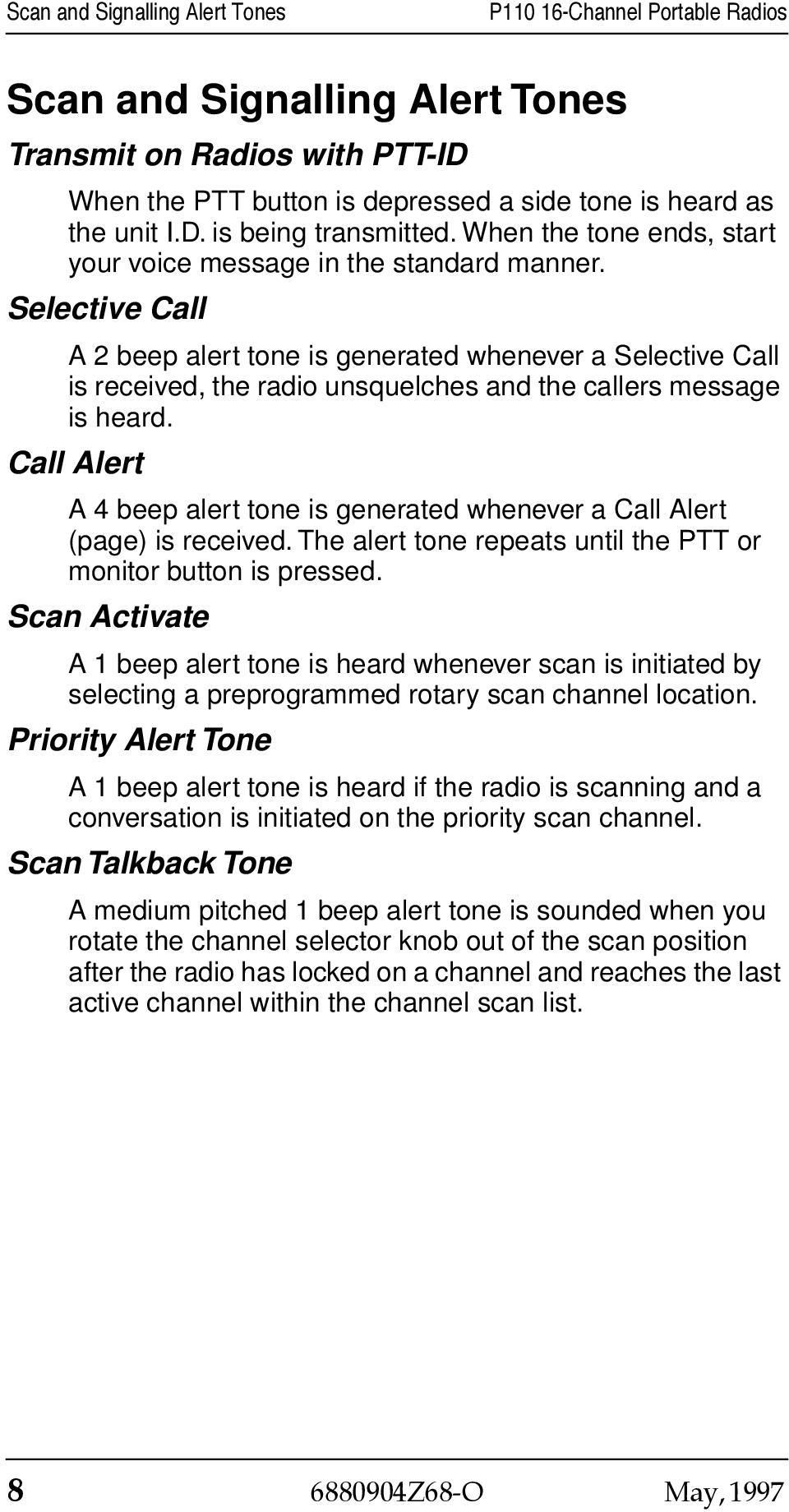 Selective Call A 2 beep alert tone is generated whenever a Selective Call is received, the radio unsquelches and the callers message is heard.