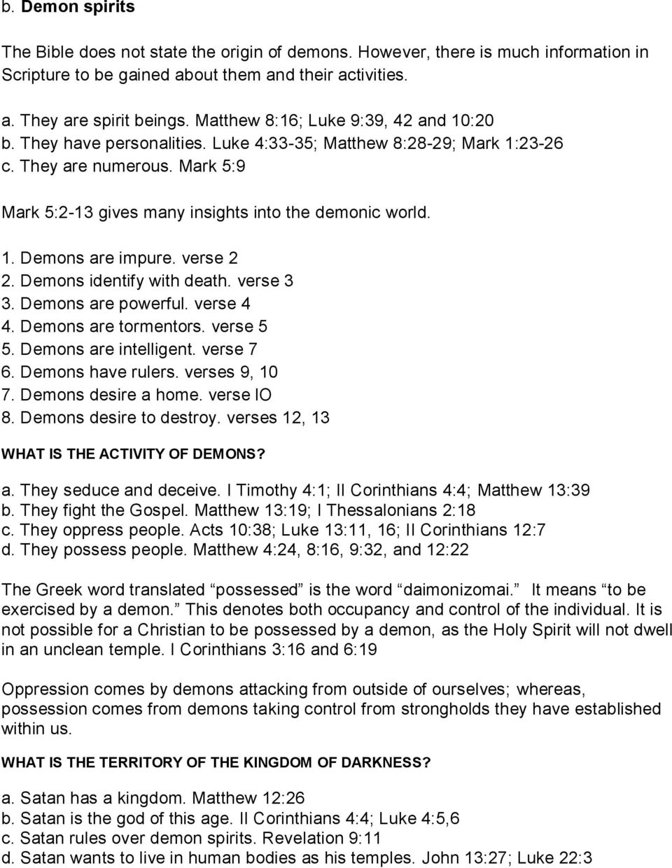 verse 2 2. Demons identify with death. verse 3 3. Demons are powerful. verse 4 4. Demons are tormentors. verse 5 5. Demons are intelligent. verse 7 6. Demons have rulers. verses 9, 10 7.