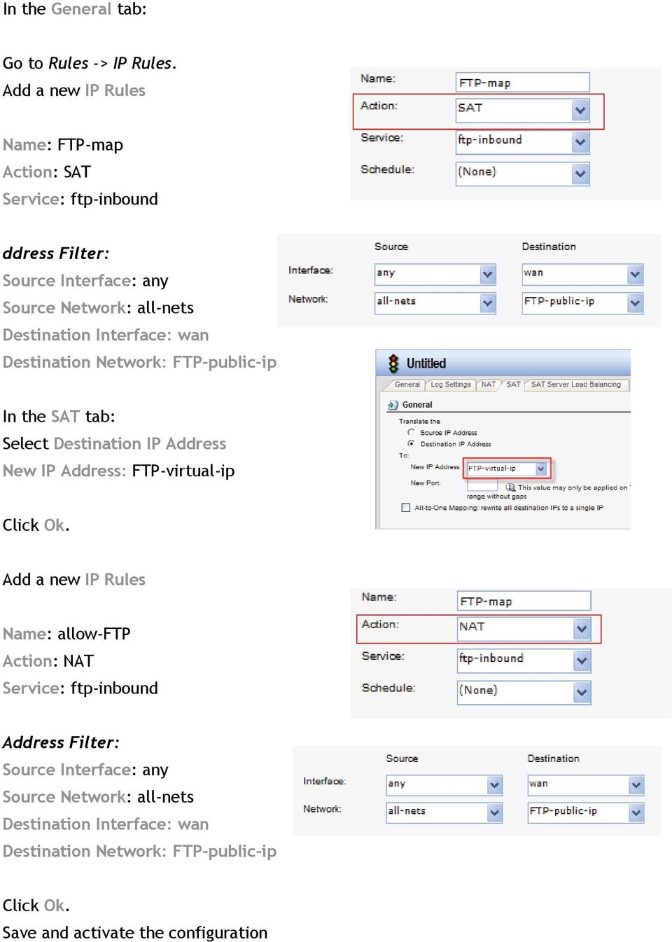Destination Interface: wan Destination Network: FTP-public-ip In the SAT tab: Select Destination IP Address New IP Address: