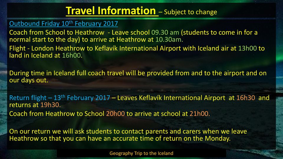 Flight - London Heathrow to Keflavík International Airport with Iceland air at 13h00 to land in Iceland at 16h00.