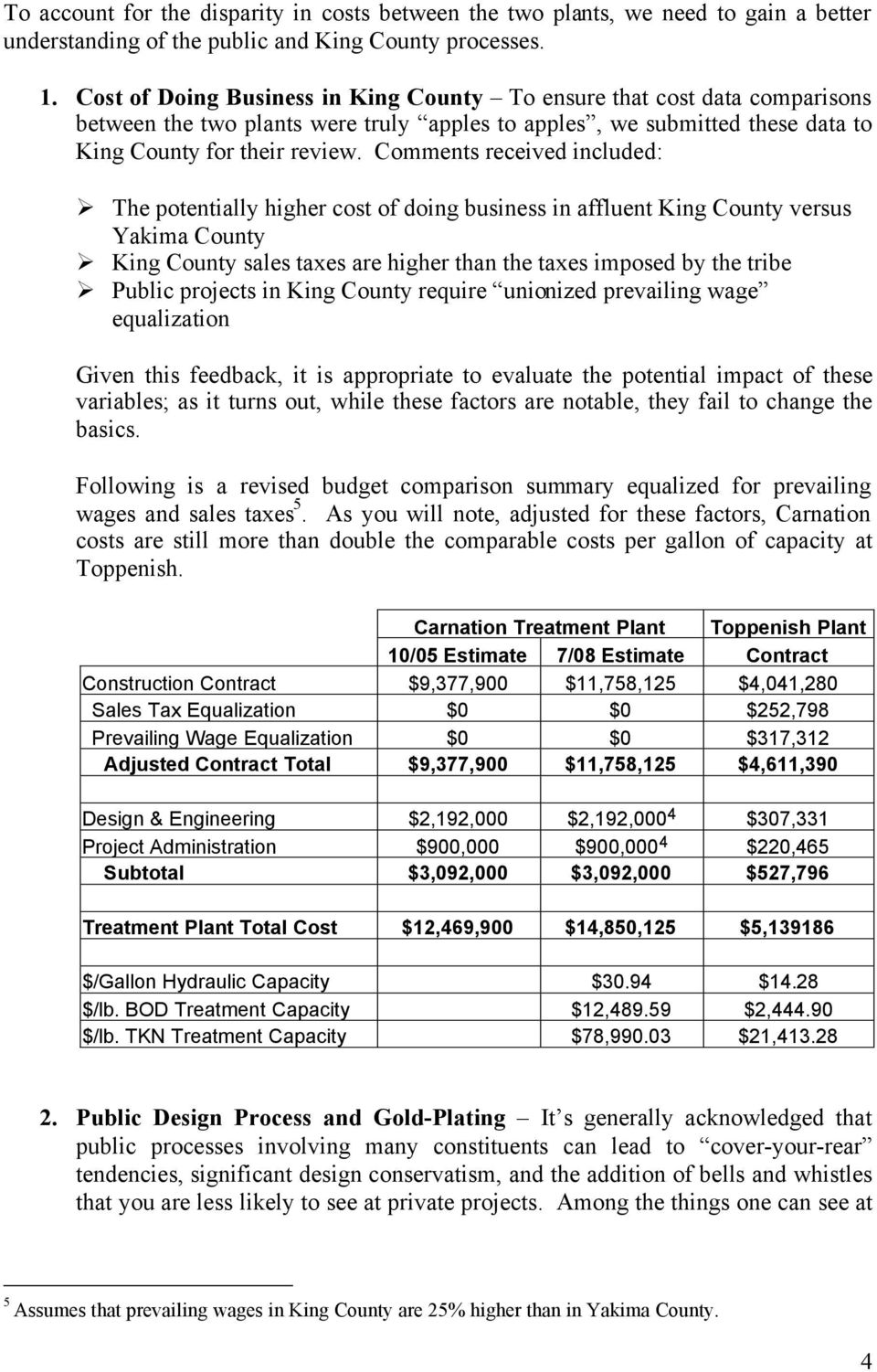 Comments received included: The potentially higher cost of doing business in affluent King County versus Yakima County King County sales taxes are higher than the taxes imposed by the tribe Public
