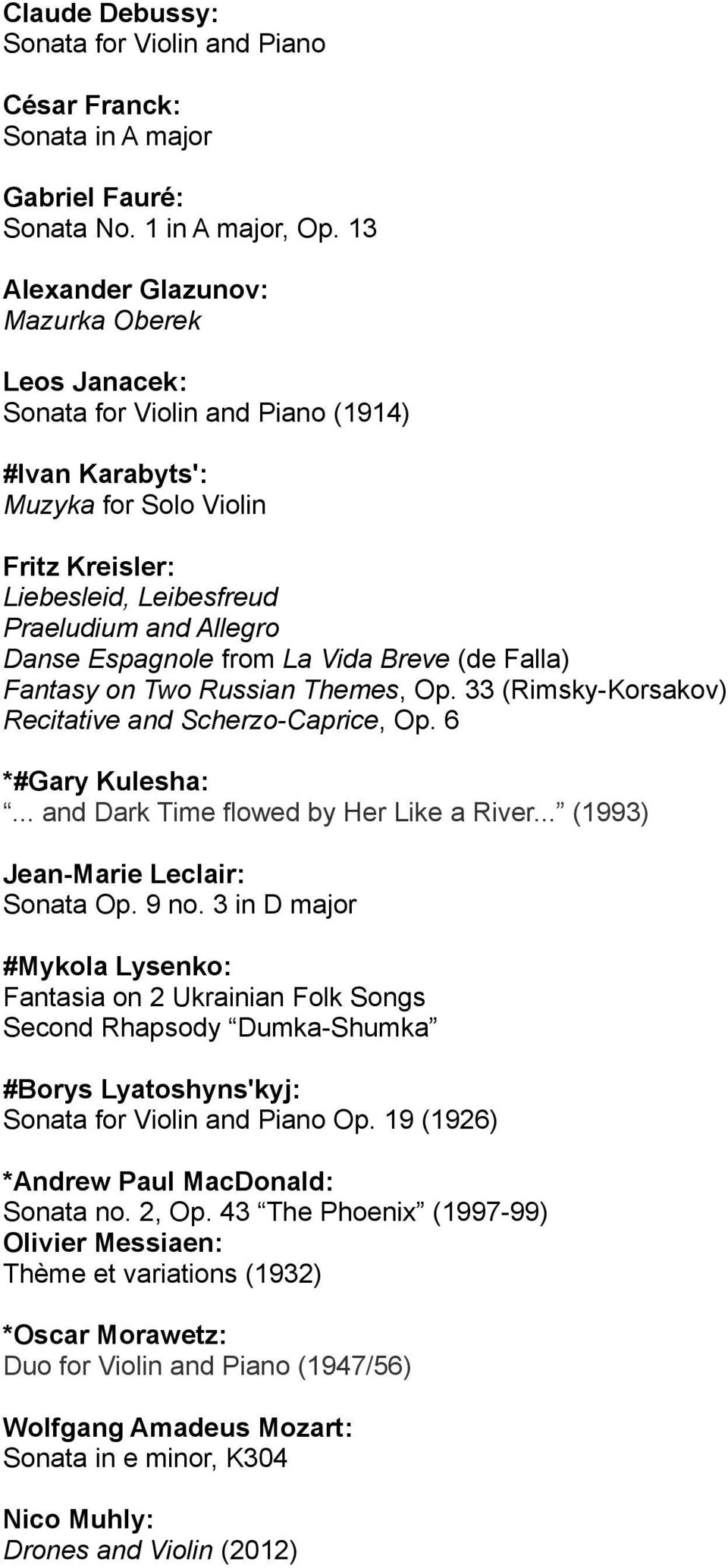 Espagnole from La Vida Breve (de Falla) Fantasy on Two Russian Themes, Op. 33 (Rimsky-Korsakov) Recitative and Scherzo-Caprice, Op. 6 *#Gary Kulesha:... and Dark Time flowed by Her Like a River.