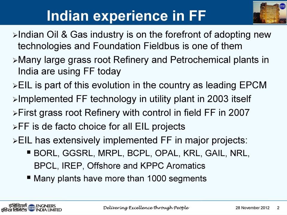 plant in 2003 itself First grass root Refinery with control in field FF in 2007 FF is de facto choice for all EIL projects EIL has extensively implemented FF in