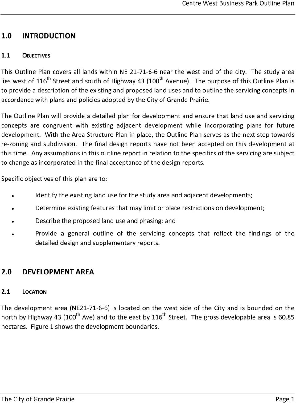 The purpose of this Outline Plan is to provide a description of the existing and proposed land uses and to outline the servicing concepts in accordance with plans and policies adopted by the City of