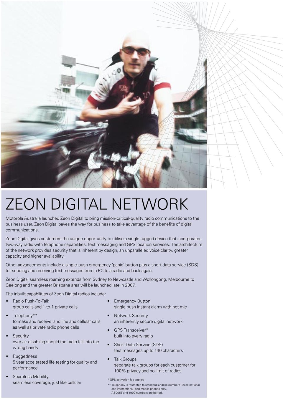 Zeon Digital gives customers the unique opportunity to utilise a single rugged device that incorporates two-way radio with telephone capabilities, text messaging and GPS location services.
