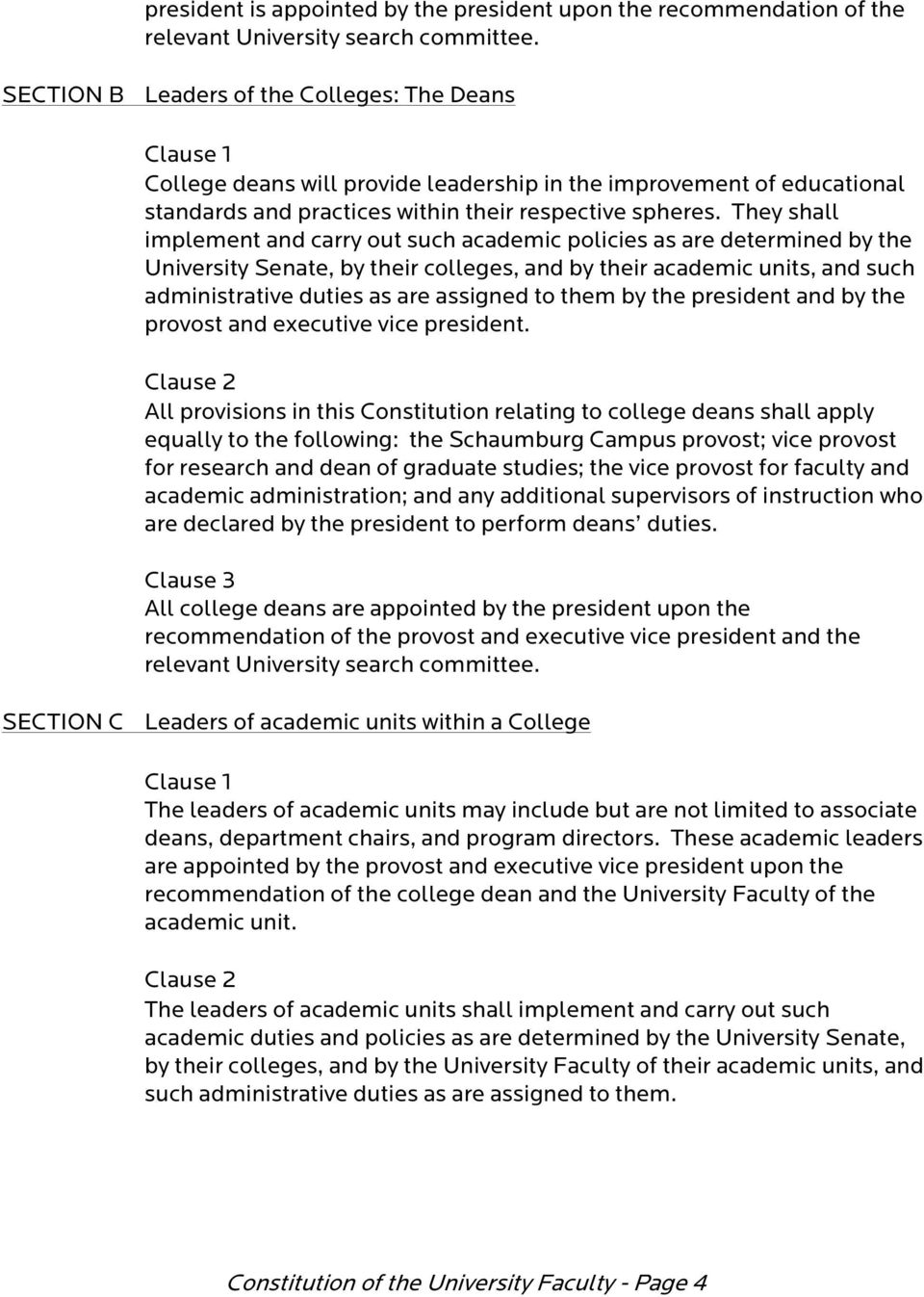 They shall implement and carry out such academic policies as are determined by the University Senate, by their colleges, and by their academic units, and such administrative duties as are assigned to