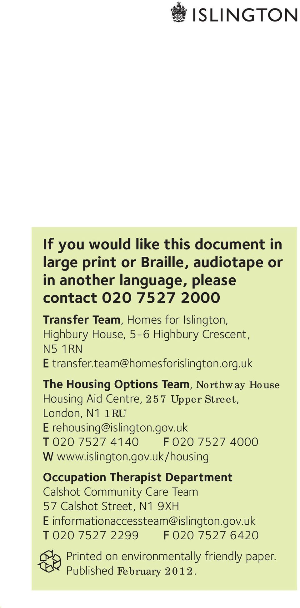 uk The Housing Options Team, Northway House Housing Aid Centre, 257 Upper Street, London, N1 1RU E rehousing@islington.gov.