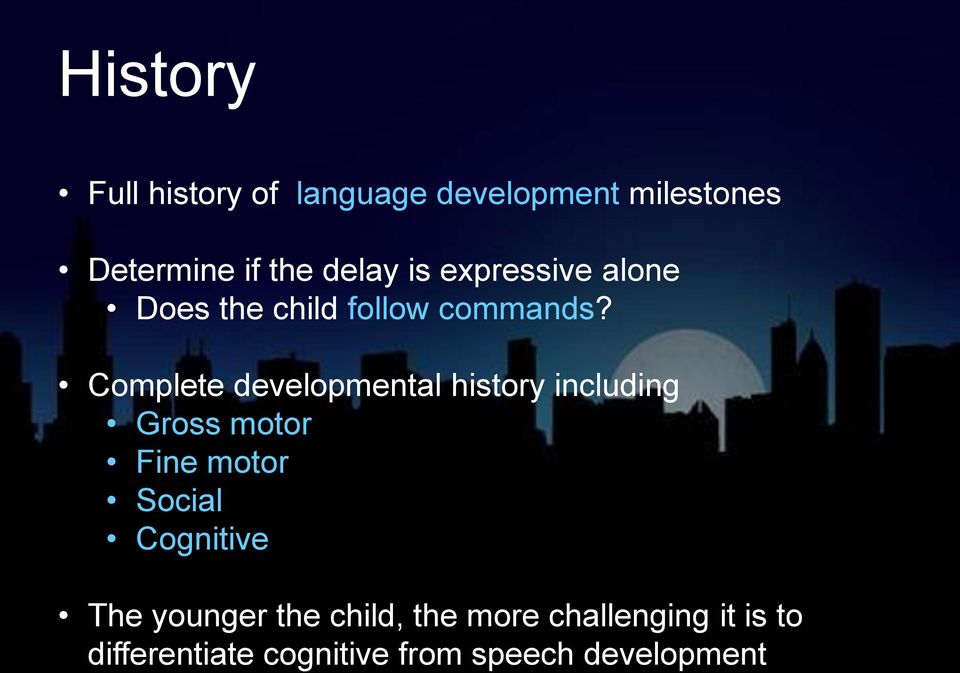 Complete developmental history including Gross motor Fine motor Social