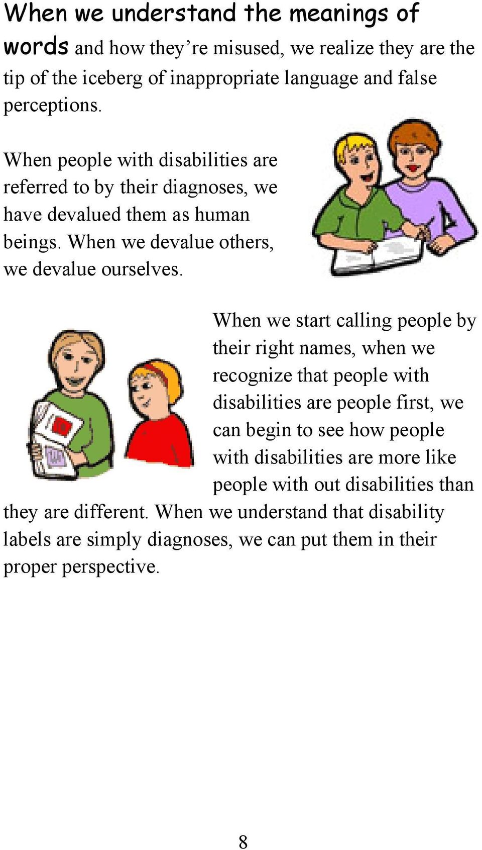 When we start calling people by their right names, when we recognize that people with disabilities are people first, we can begin to see how people with