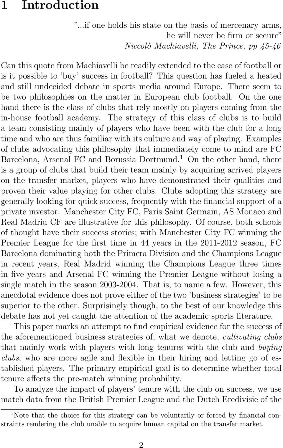 football or is it possible to buy success in football? This question has fueled a heated and still undecided debate in sports media around Europe.