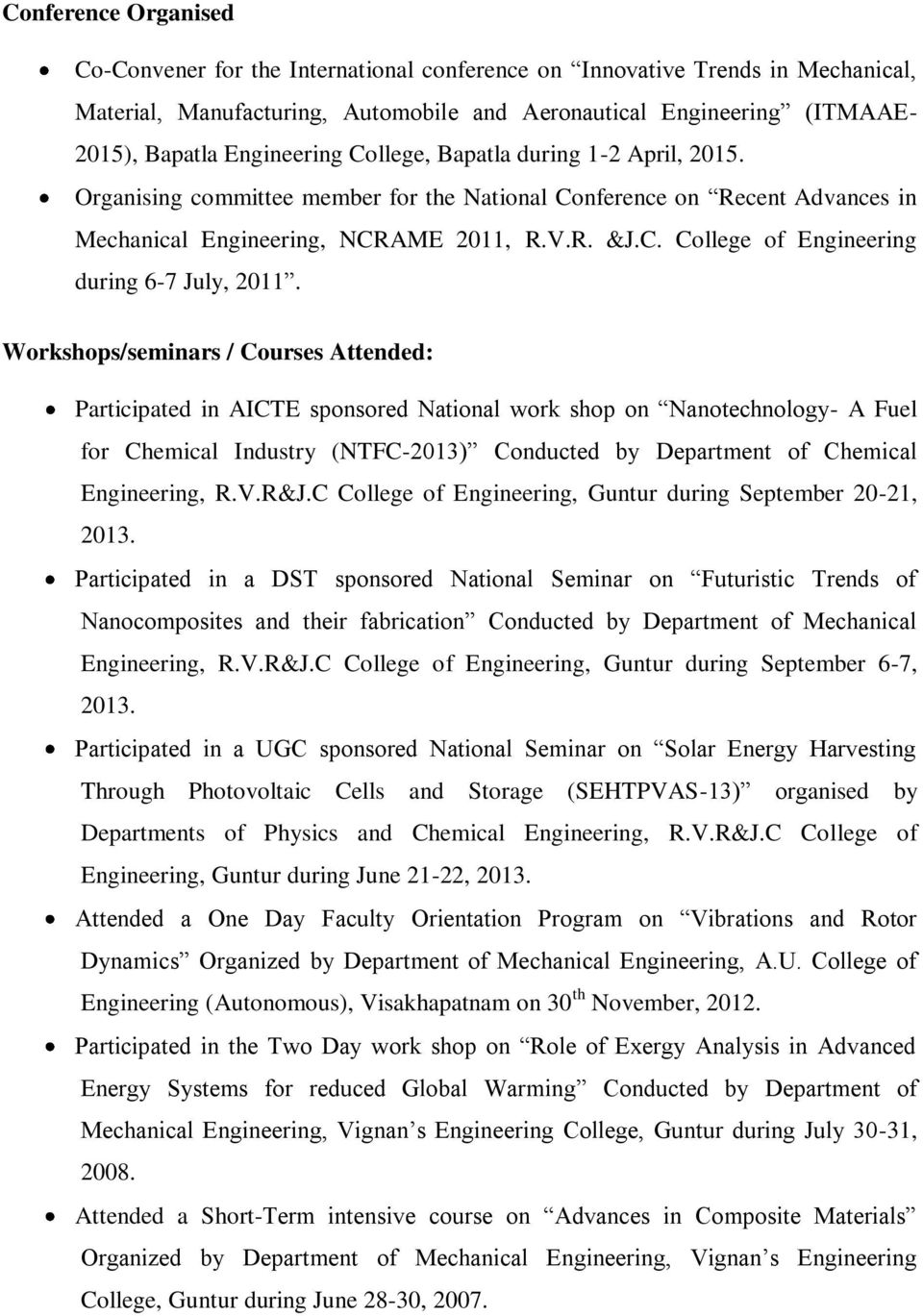 Workshops/seminars / Courses Attended: Participated in AICTE sponsored National work shop on Nanotechnology- A Fuel for Chemical Industry (NTFC-2013) Conducted by Department of Chemical Engineering,
