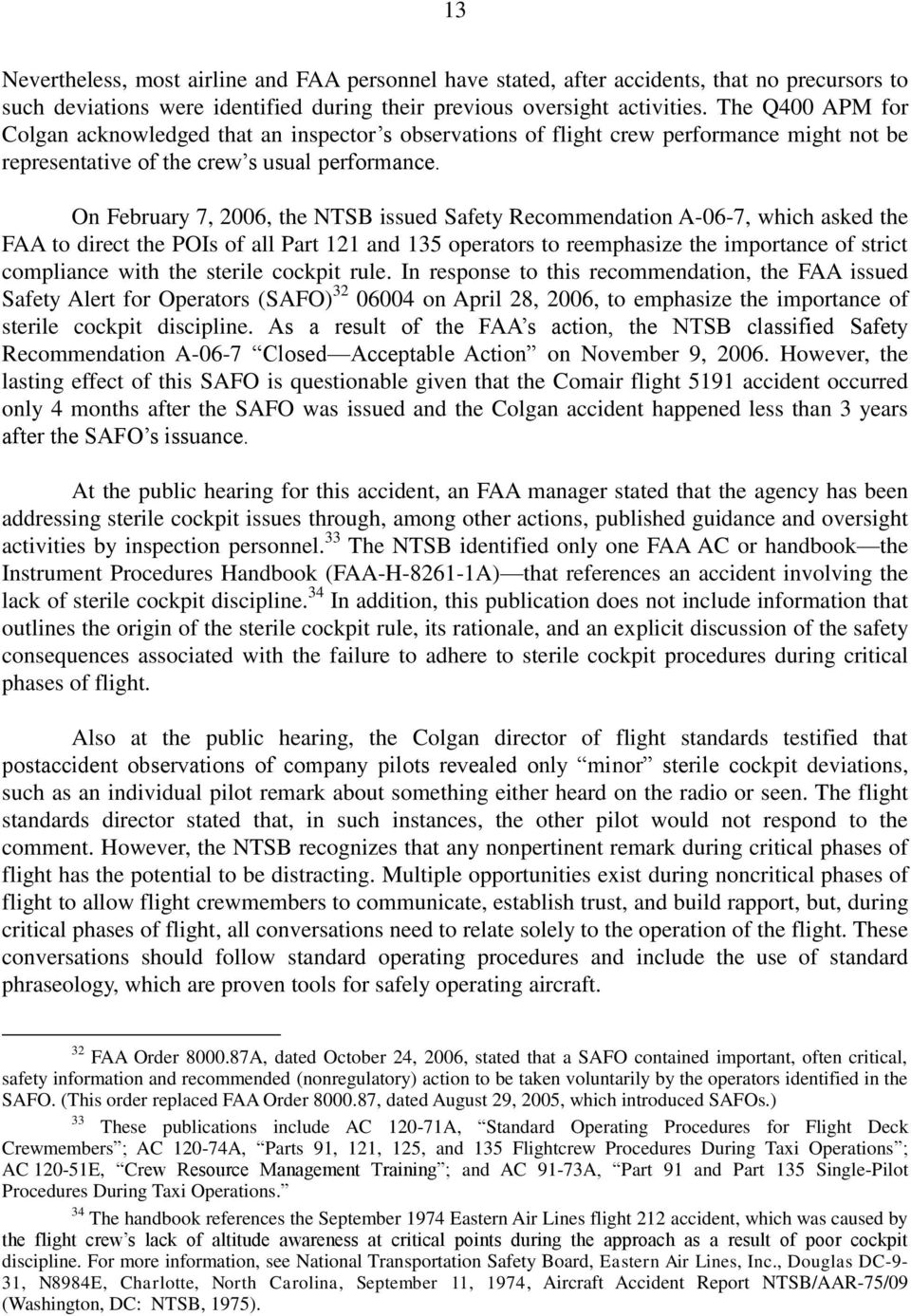 On February 7, 2006, the NTSB issued Safety Recommendation A-06-7, which asked the FAA to direct the POIs of all Part 121 and 135 operators to reemphasize the importance of strict compliance with the