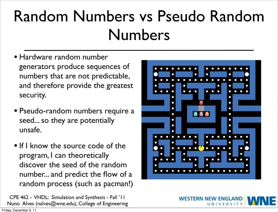 Pseudo-random numbers require a seed... so they are potentially unsafe.