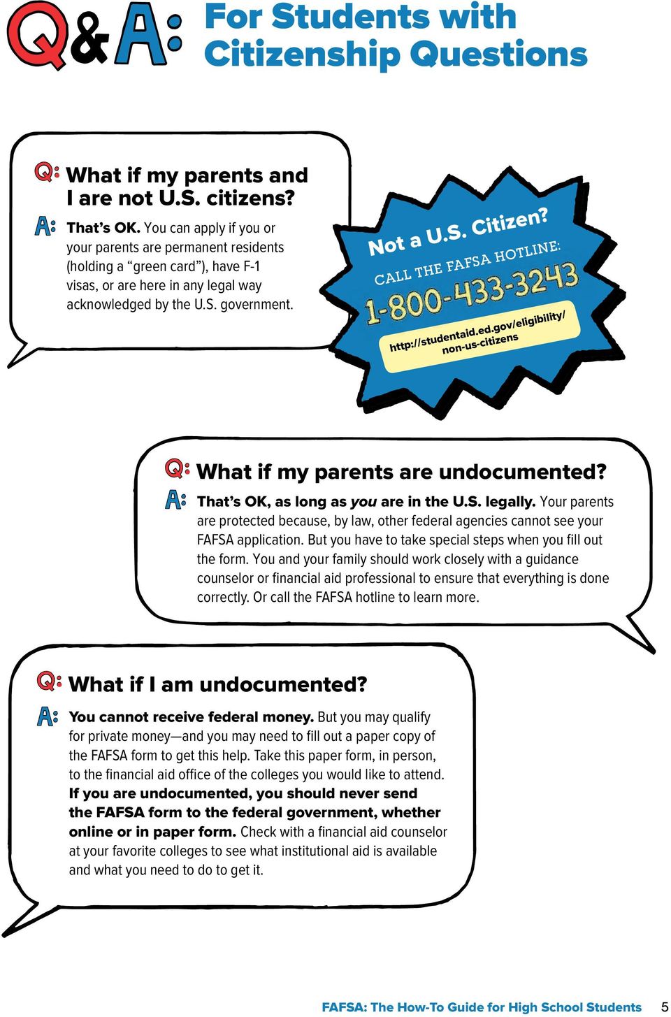 CALL THE FAFSA HOTLINE: http://studentaid.ed.gov/eligibility/ non-us-citizens What if my parents are undocumented? That s OK, as long as you are in the U.S. legally.