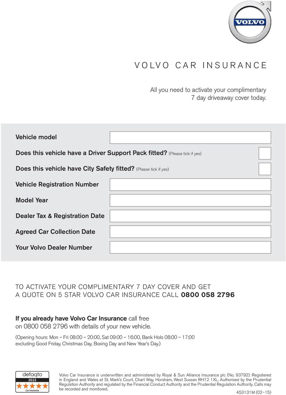 (Please tick if yes) Vehicle Registration Number Model Year Dealer Tax & Registration Date Agreed Car Collection Date Your Volvo Dealer Number TO ACTIVATE YOUR COMPLIMENTARY 7 DAY COVER AND GET A