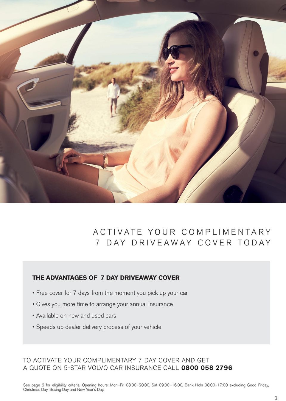 vehicle TO ACTIVATE YOUR COMPLIMENTARY 7 DAY COVER AND GET A QUOTE ON 5-STAR VOLVO CAR INSURANCE CALL 0800 058 2796 See page 6 for eligibility
