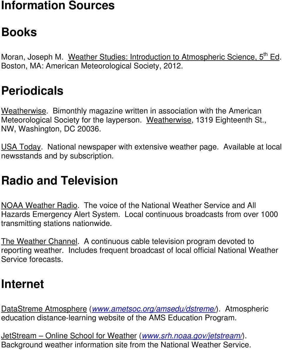 National newspaper with extensive weather page. Available at local newsstands and by subscription. Radio and Television NOAA Weather Radio.